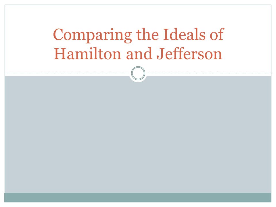 Comparing the Ideals of Hamilton and Jefferson