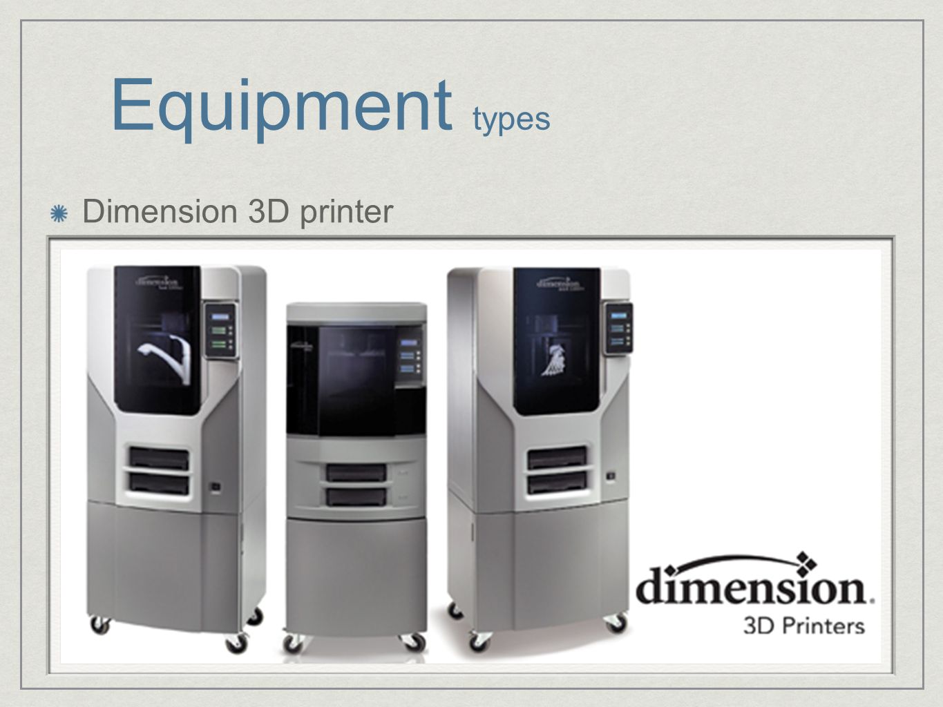 Equipment types Dimension 3D printer