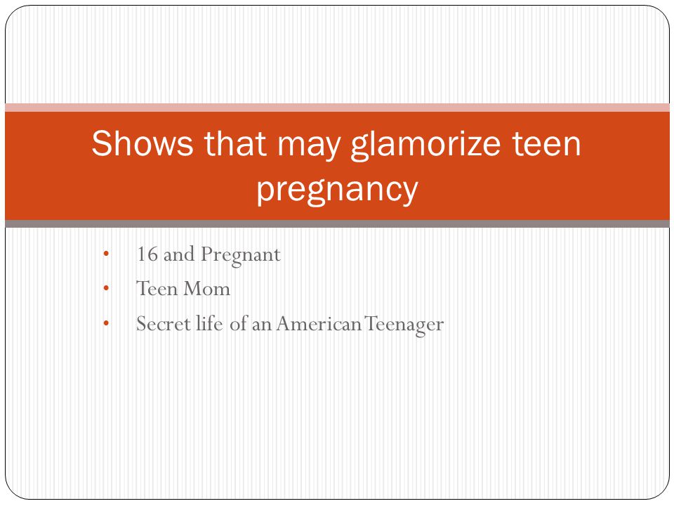 16 and Pregnant Teen Mom Secret life of an American Teenager Shows that may glamorize teen pregnancy