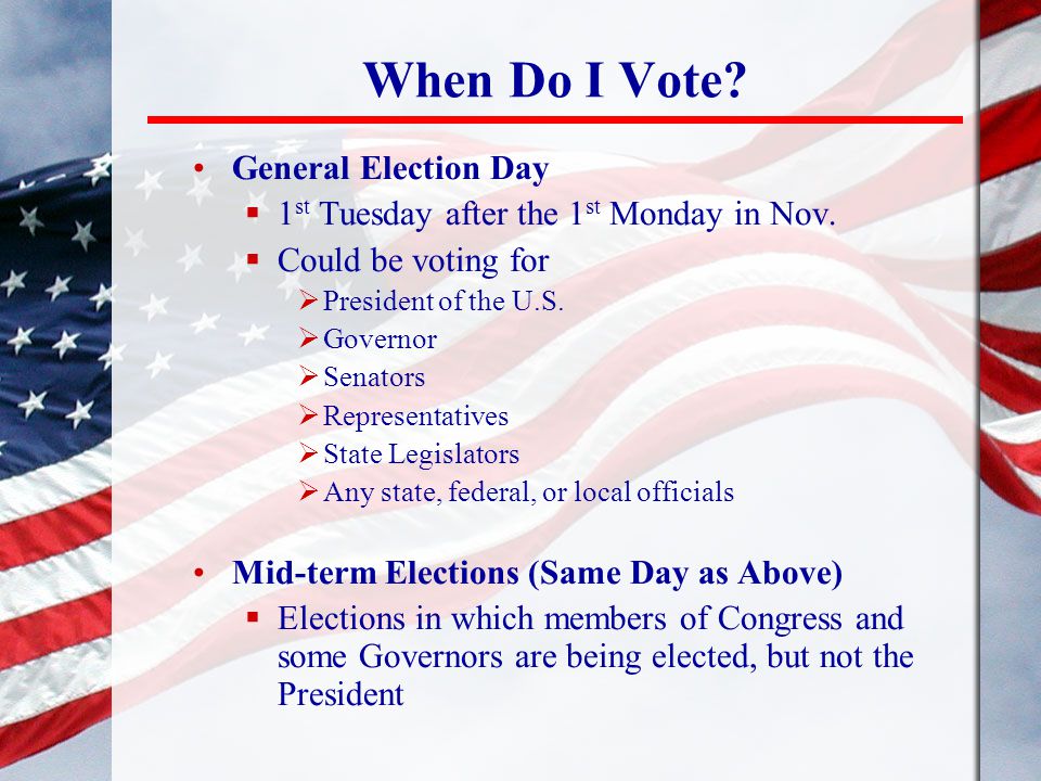 When Do I Vote. General Election Day  1 st Tuesday after the 1 st Monday in Nov.