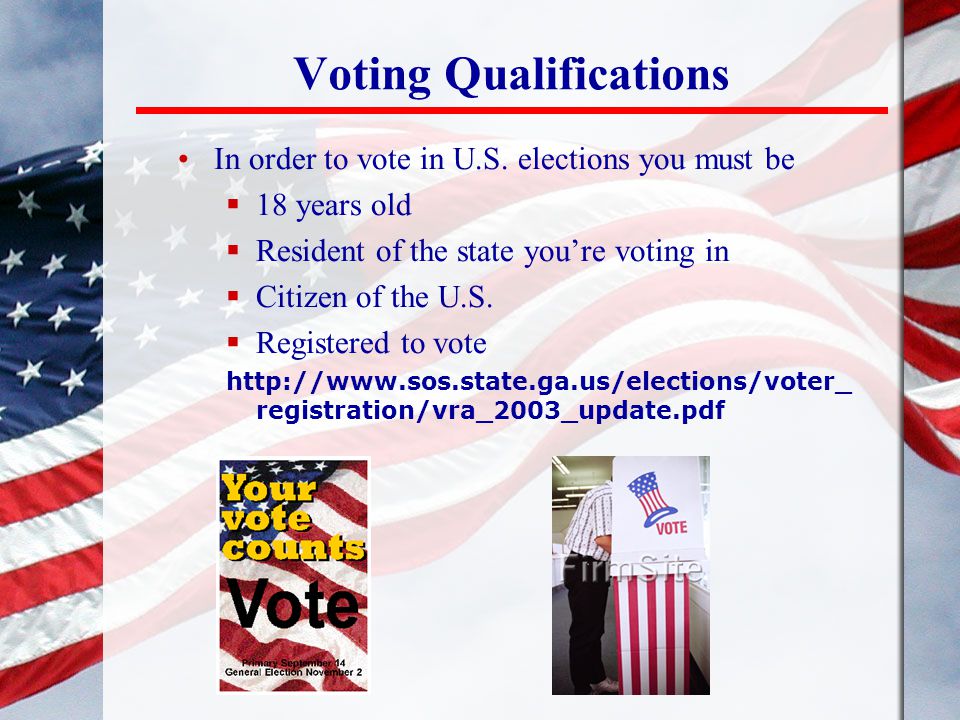 Voting Qualifications In order to vote in U.S.