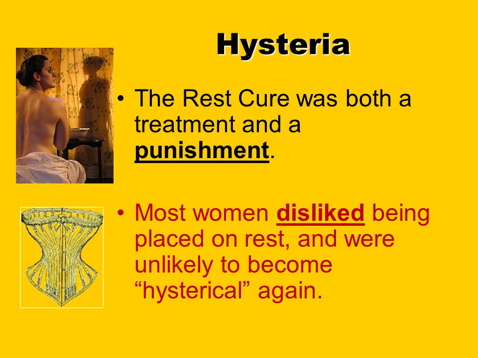 Hysteria The Rest Cure was both a treatment and a punishment.