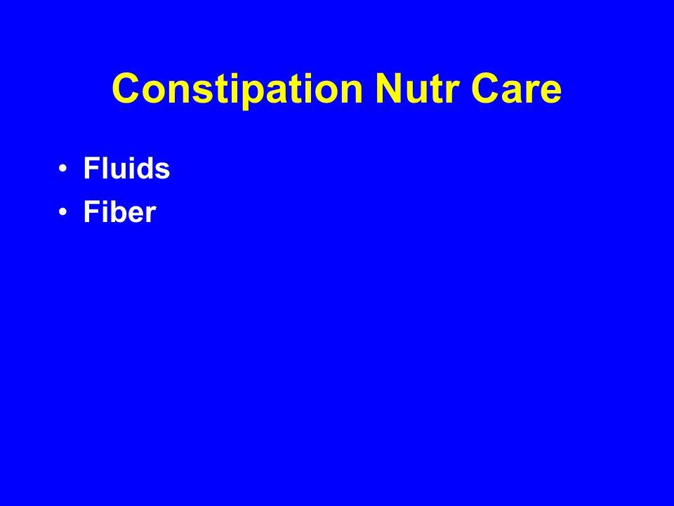 Constipation Nutr Care Fluids Fiber