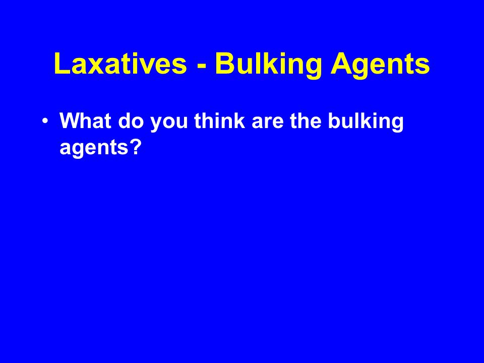 Laxatives - Bulking Agents What do you think are the bulking agents