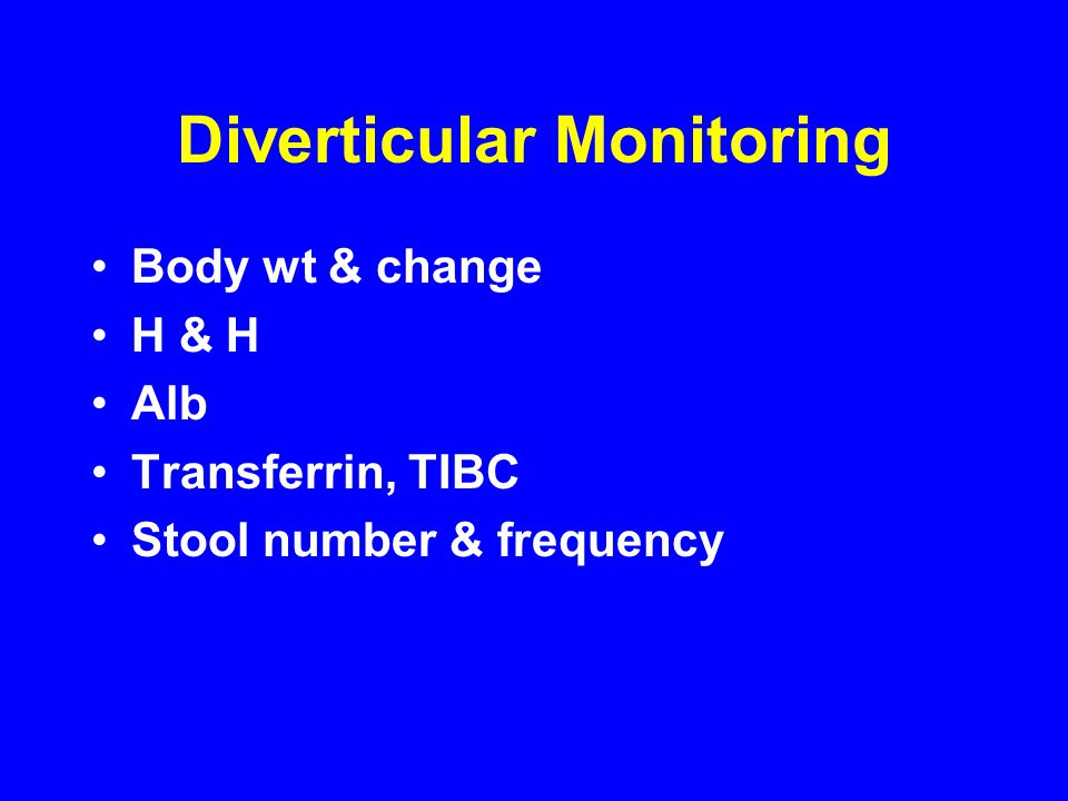 Diverticular Monitoring Body wt & change H & H Alb Transferrin, TIBC Stool number & frequency