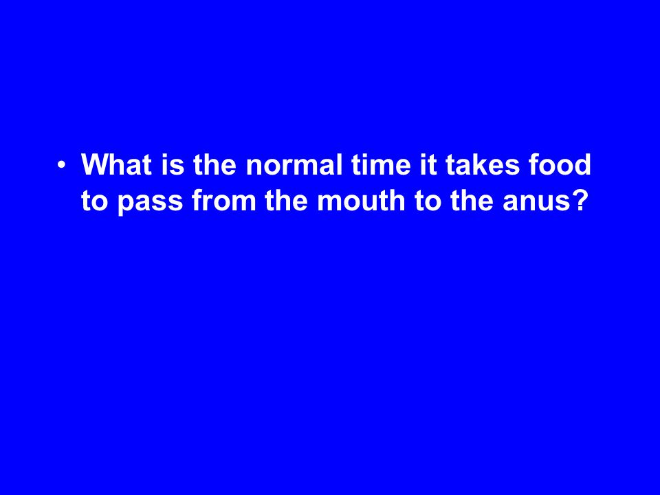 What is the normal time it takes food to pass from the mouth to the anus