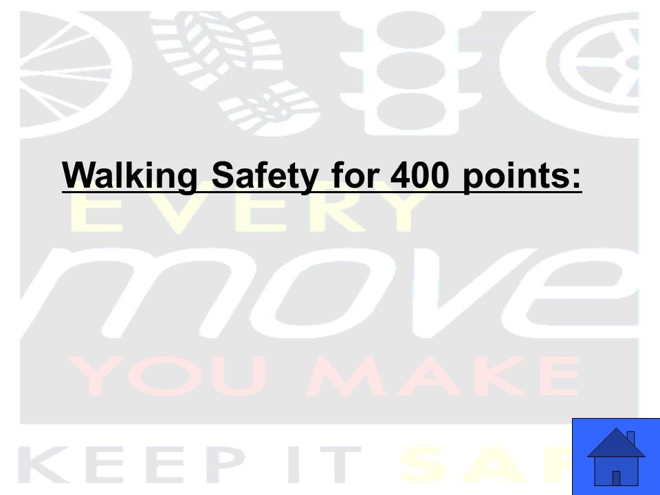 Walking Safety for 400 points: