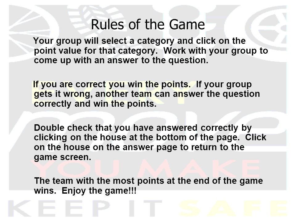 Rules of the Game Your group will select a category and click on the point value for that category.