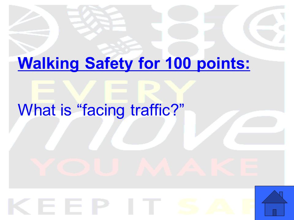 Walking Safety for 100 points: What is facing traffic