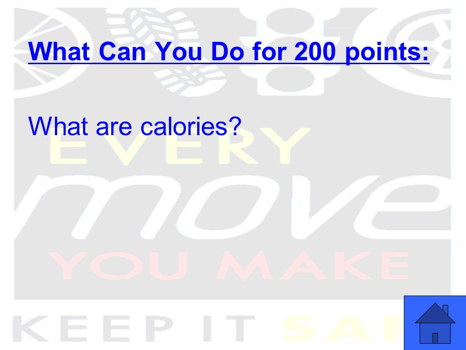 What Can You Do for 200 points: What are calories