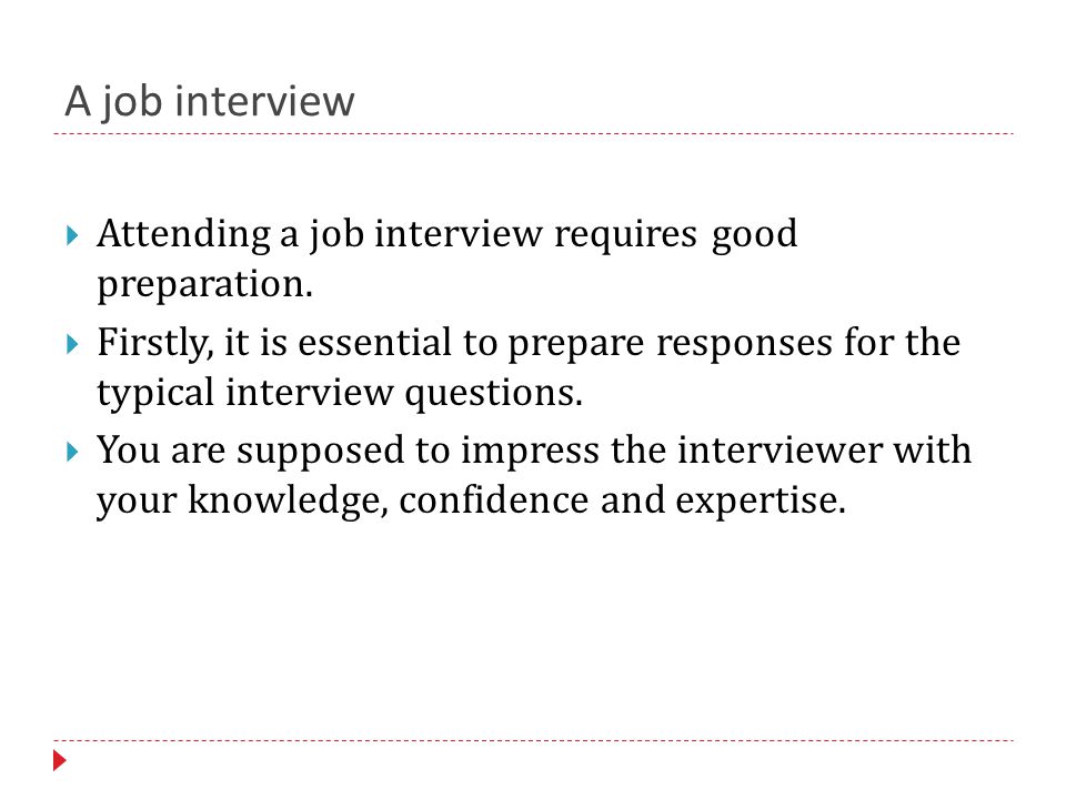 A job interview  Attending a job interview requires good preparation.