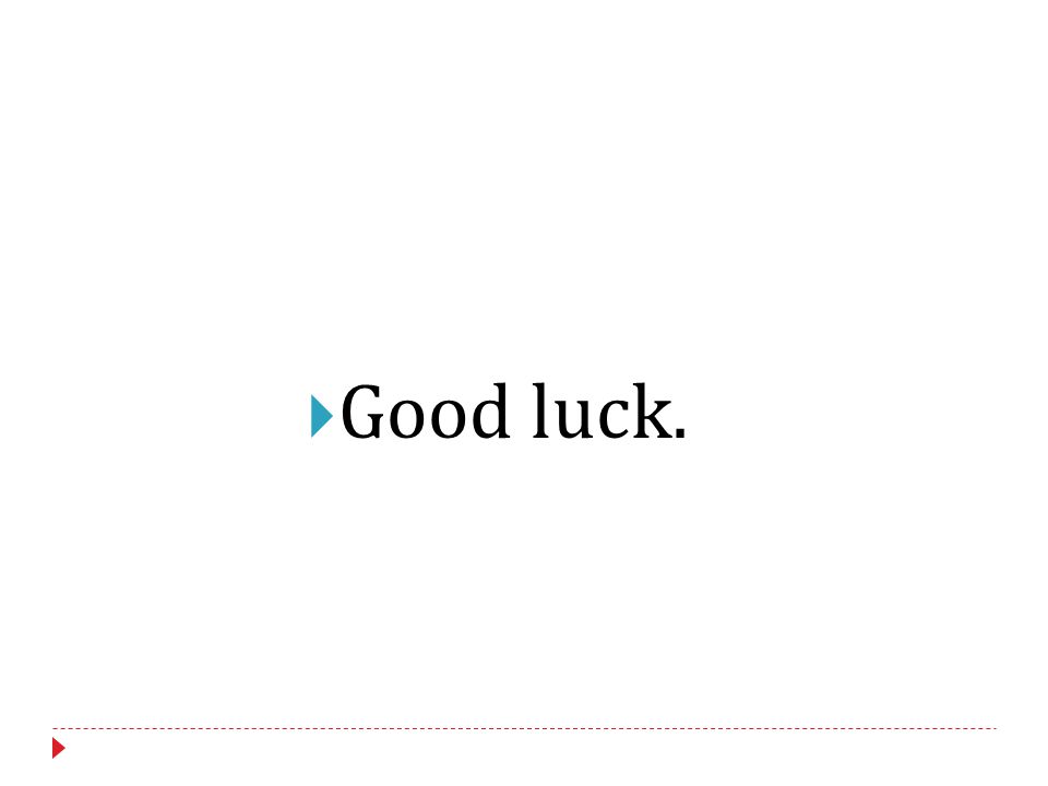  Good luck.