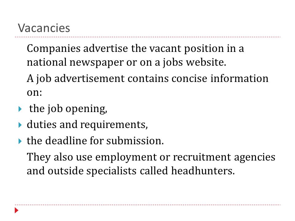 Vacancies Companies advertise the vacant position in a national newspaper or on a jobs website.