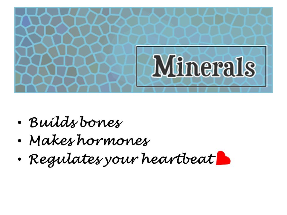 Builds bones Makes hormones Regulates your heartbeat