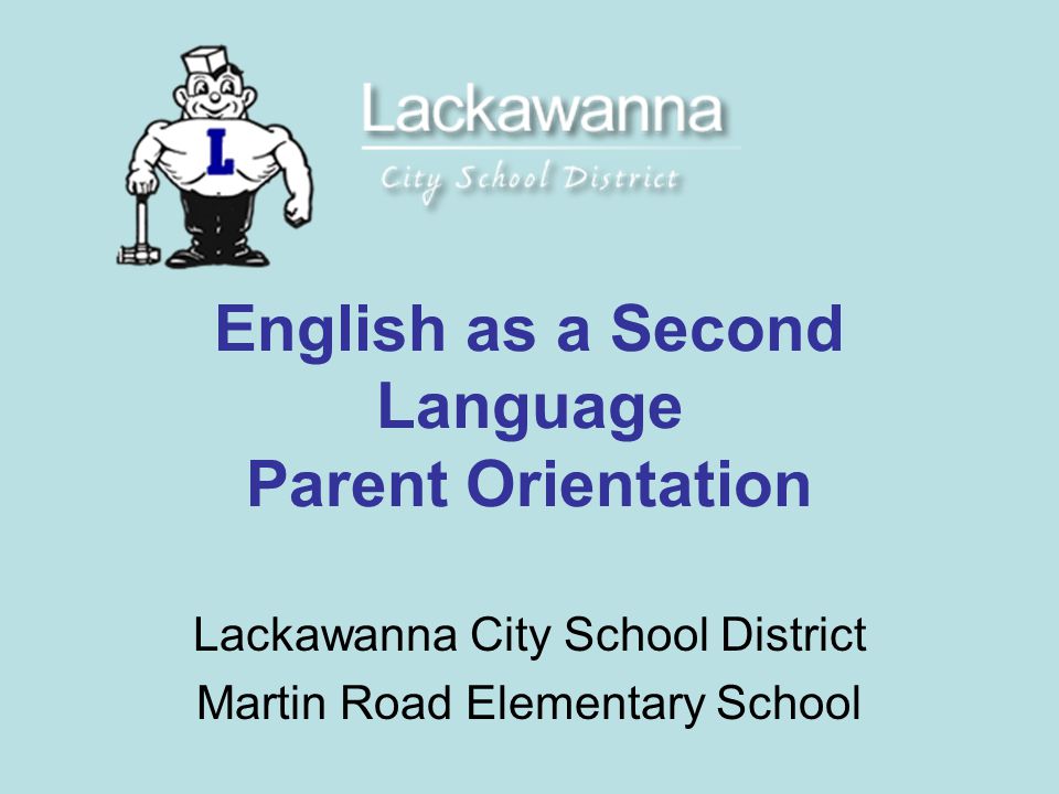 English as a Second Language Parent Orientation Lackawanna City School District Martin Road Elementary School