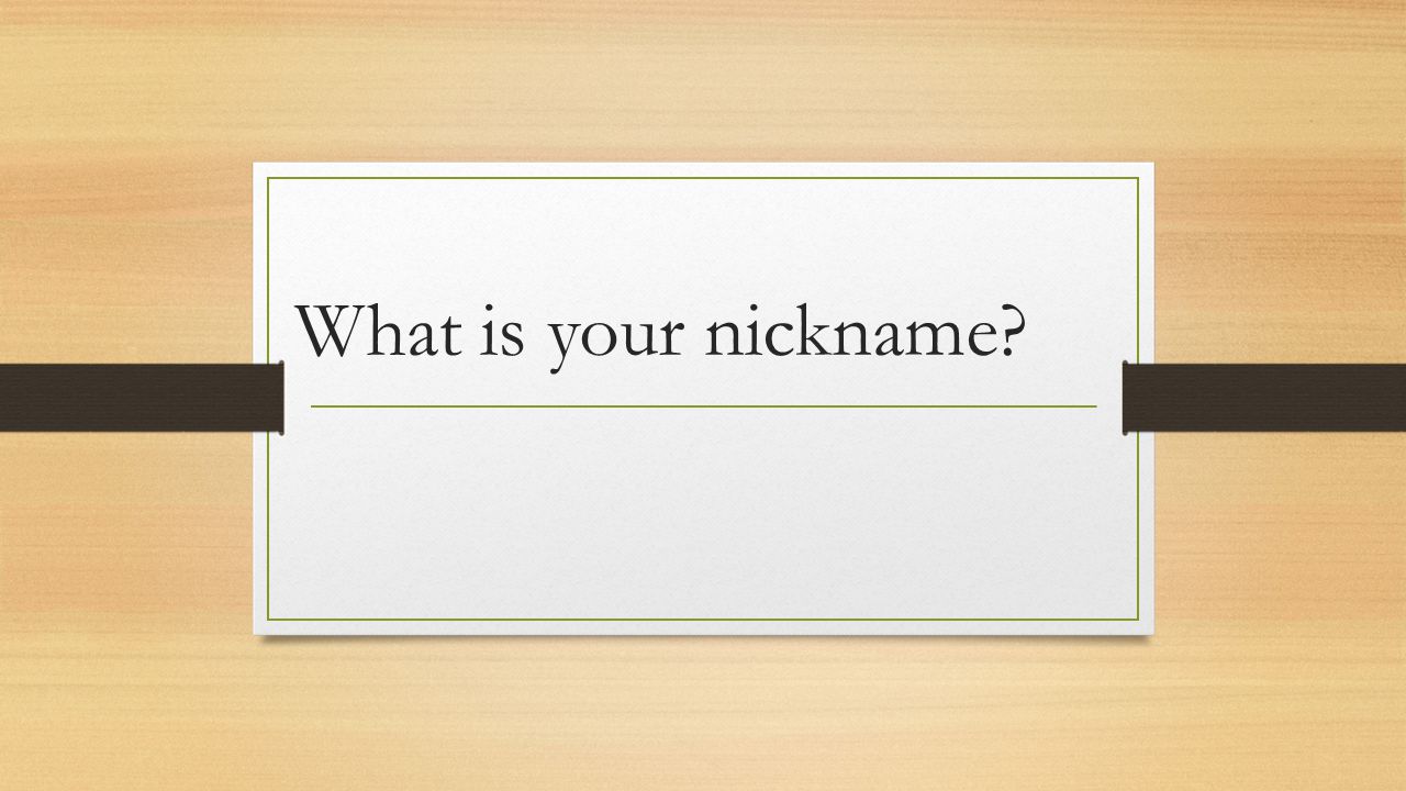 What is your nickname