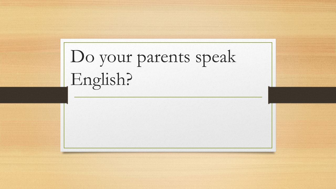 Do your parents speak English