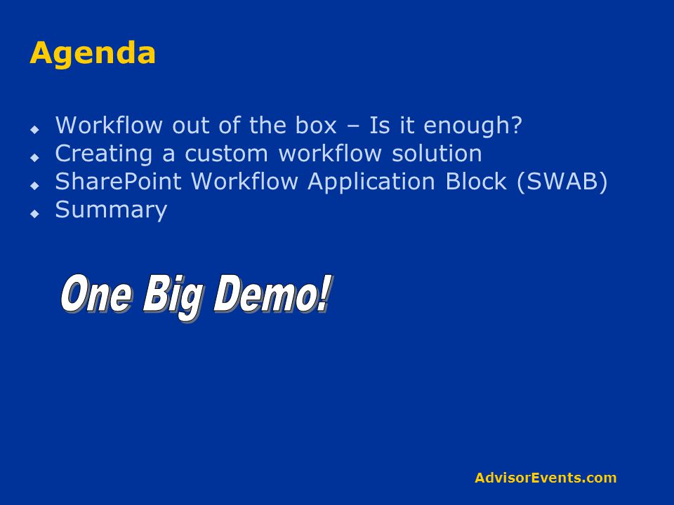 AdvisorEvents.com Agenda  Workflow out of the box – Is it enough.