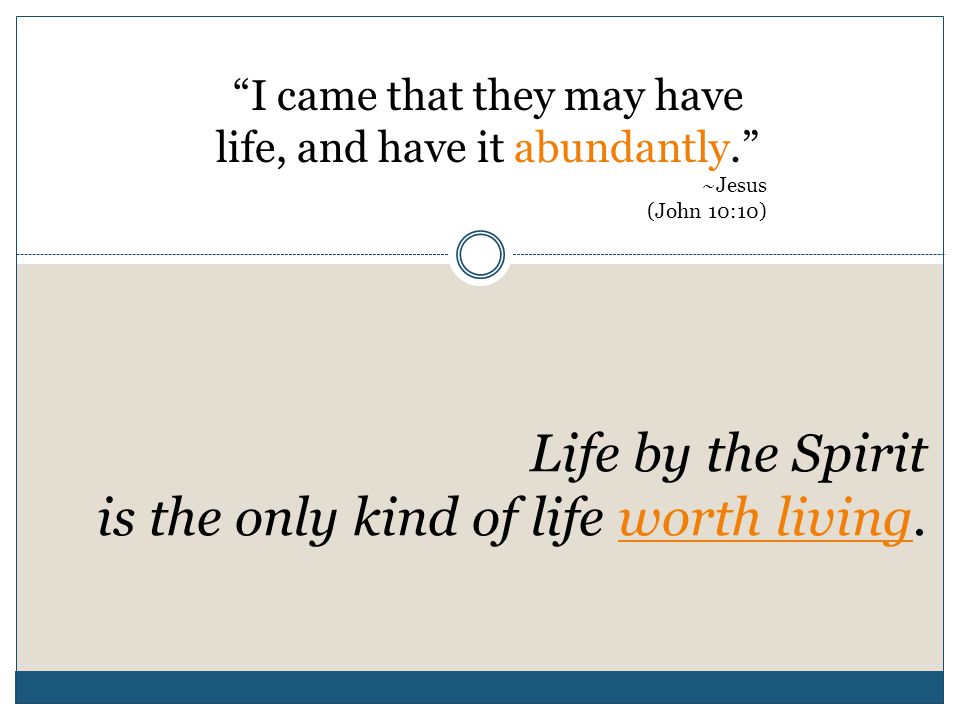 Life by the Spirit is the only kind of life worth living.