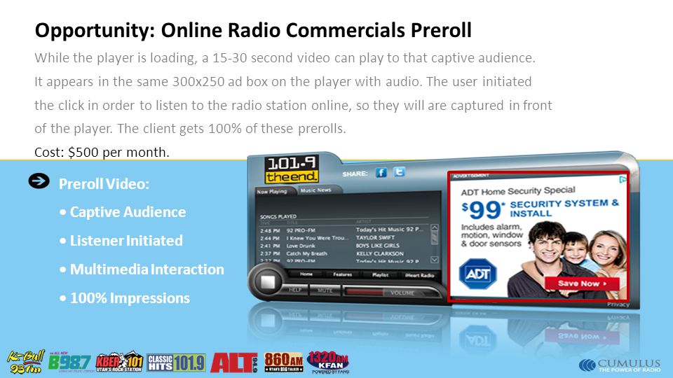 Opportunity: Online Radio Commercials Preroll While the player is loading, a second video can play to that captive audience.