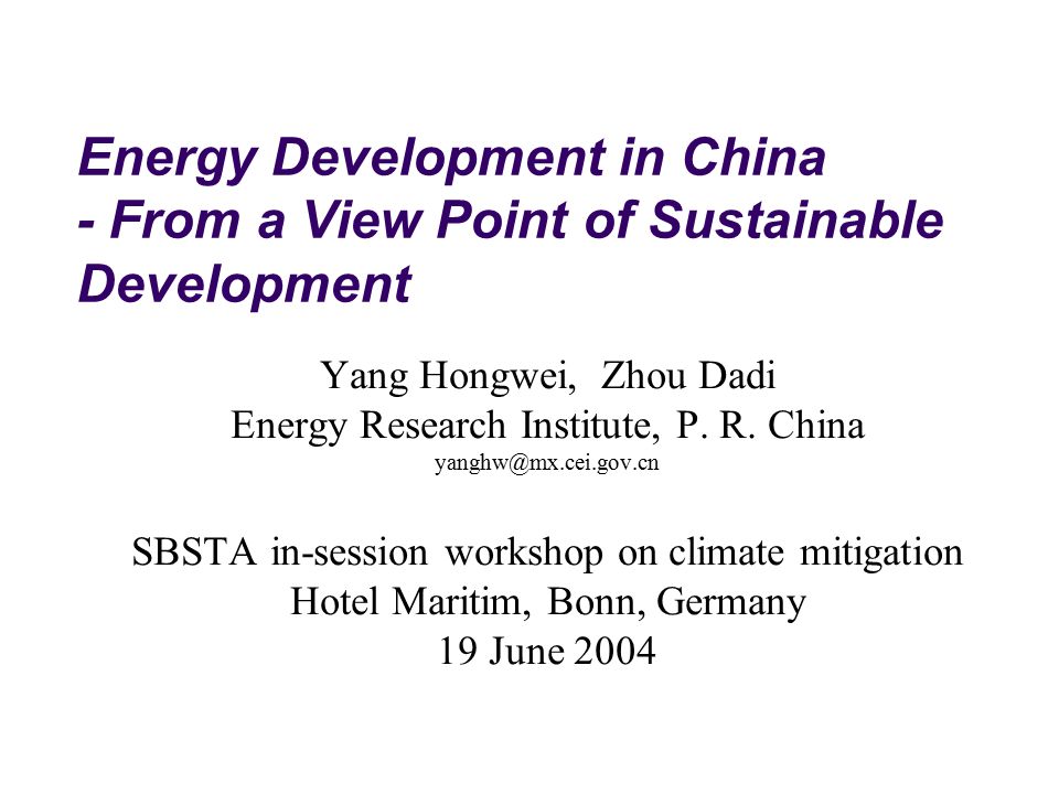 Energy Development in China - From a View Point of Sustainable Development Yang Hongwei, Zhou Dadi Energy Research Institute, P.