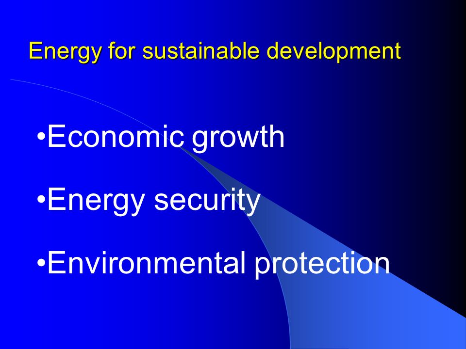 Energy for sustainable development Economic growth Energy security Environmental protection