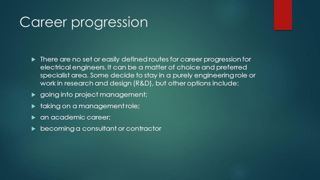 Career progression  There are no set or easily defined routes for career progression for electrical engineers.