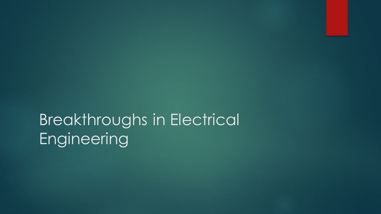 Breakthroughs in Electrical Engineering