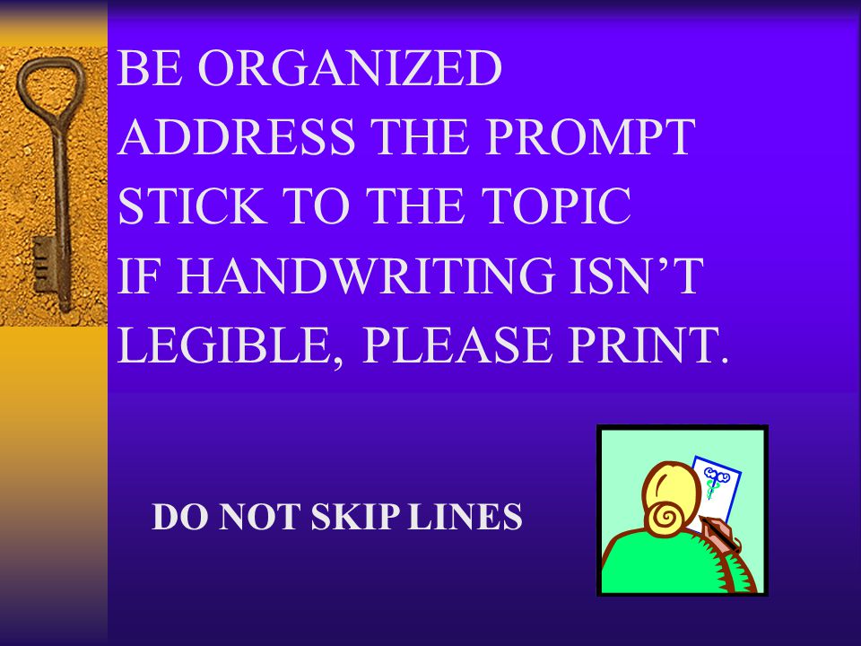 BE ORGANIZED ADDRESS THE PROMPT STICK TO THE TOPIC IF HANDWRITING ISN’T LEGIBLE, PLEASE PRINT.