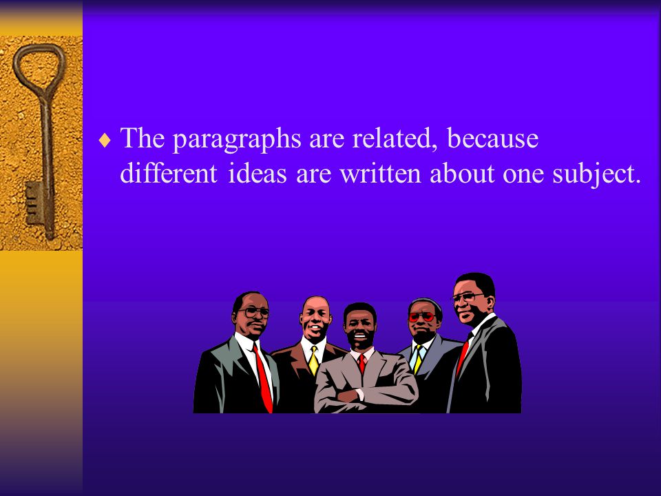  The paragraphs are related, because different ideas are written about one subject.