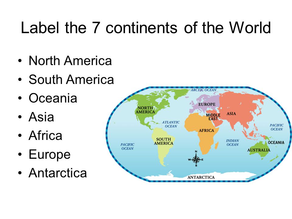 Label the 7 continents of the World North America South America Oceania Asia Africa Europe Antarctica