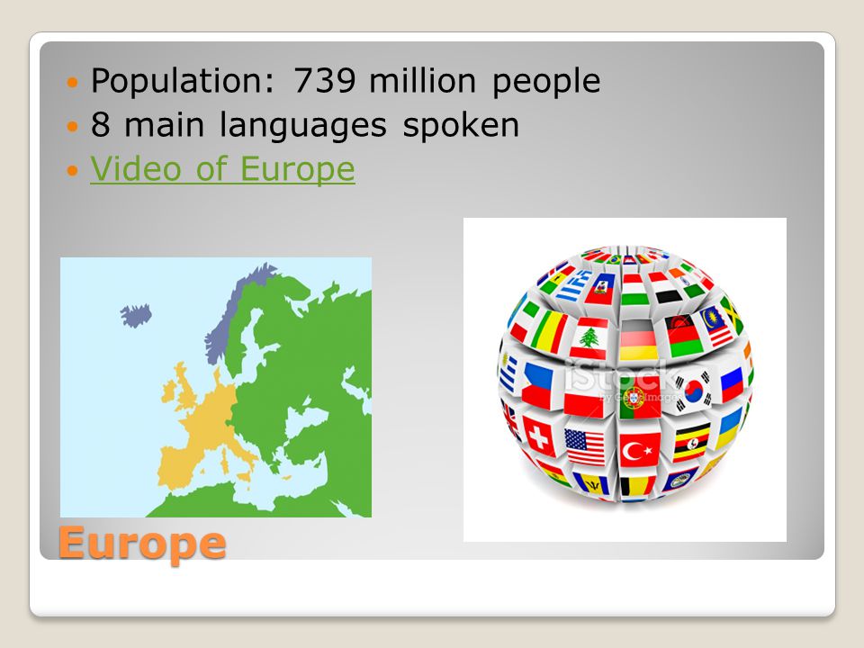 Europe Population: 739 million people 8 main languages spoken Video of Europe