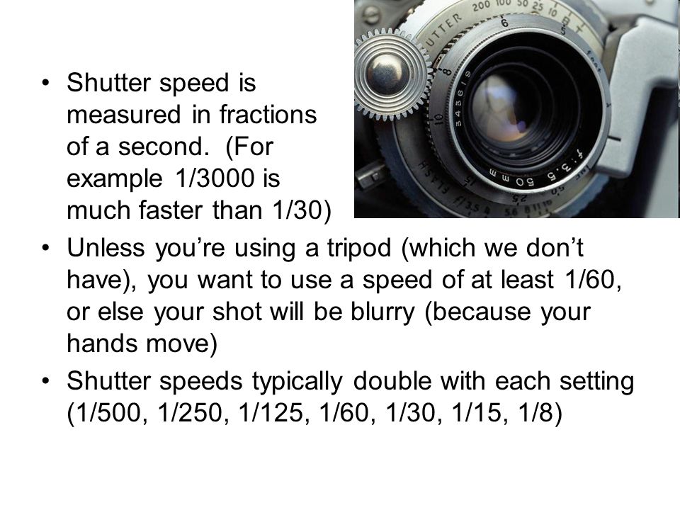 Shutter speed is measured in fractions of a second.