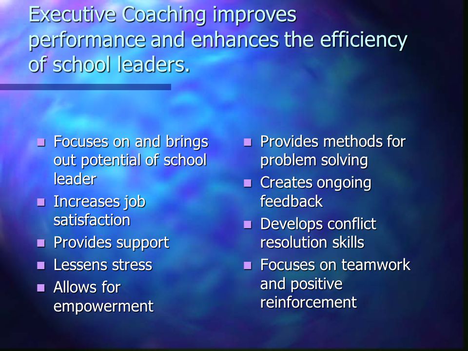Executive Coaching improves performance and enhances the efficiency of school leaders.