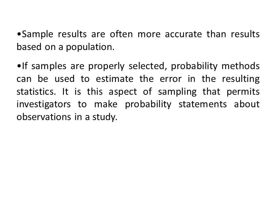 Sample results are often more accurate than results based on a population.