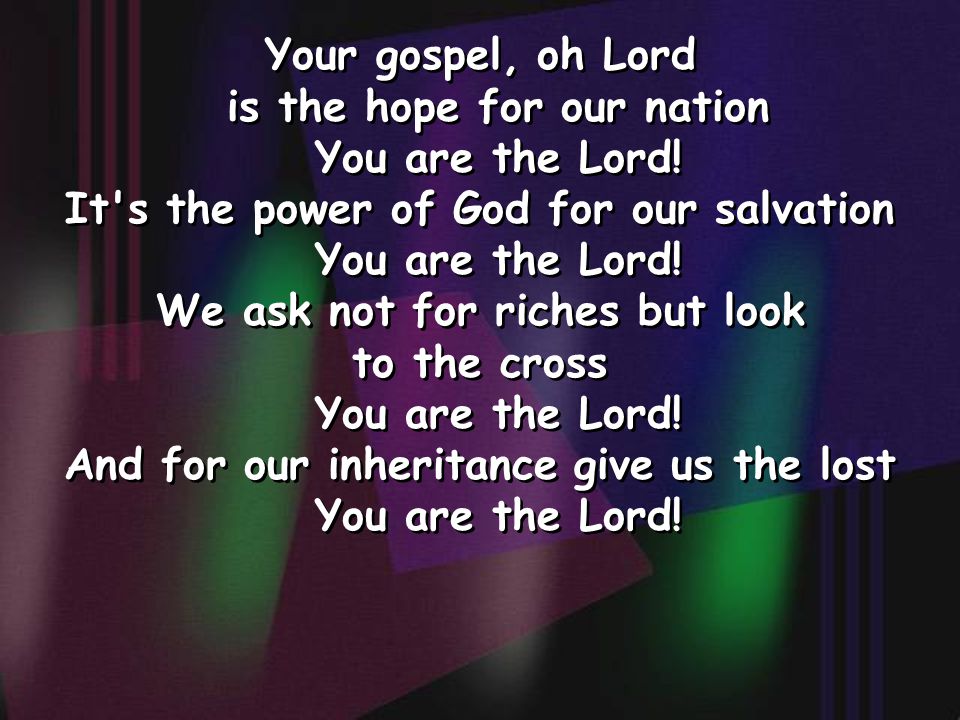 Your gospel, oh Lord is the hope for our nation You are the Lord.