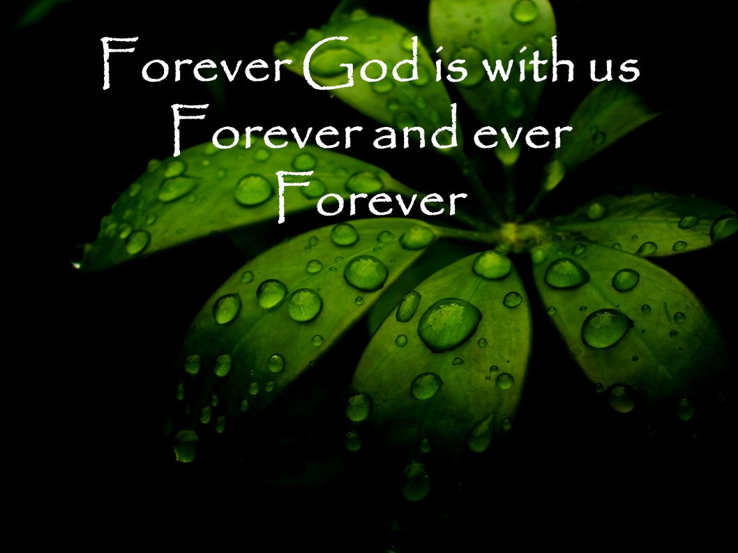 Forever God is with us Forever and ever Forever