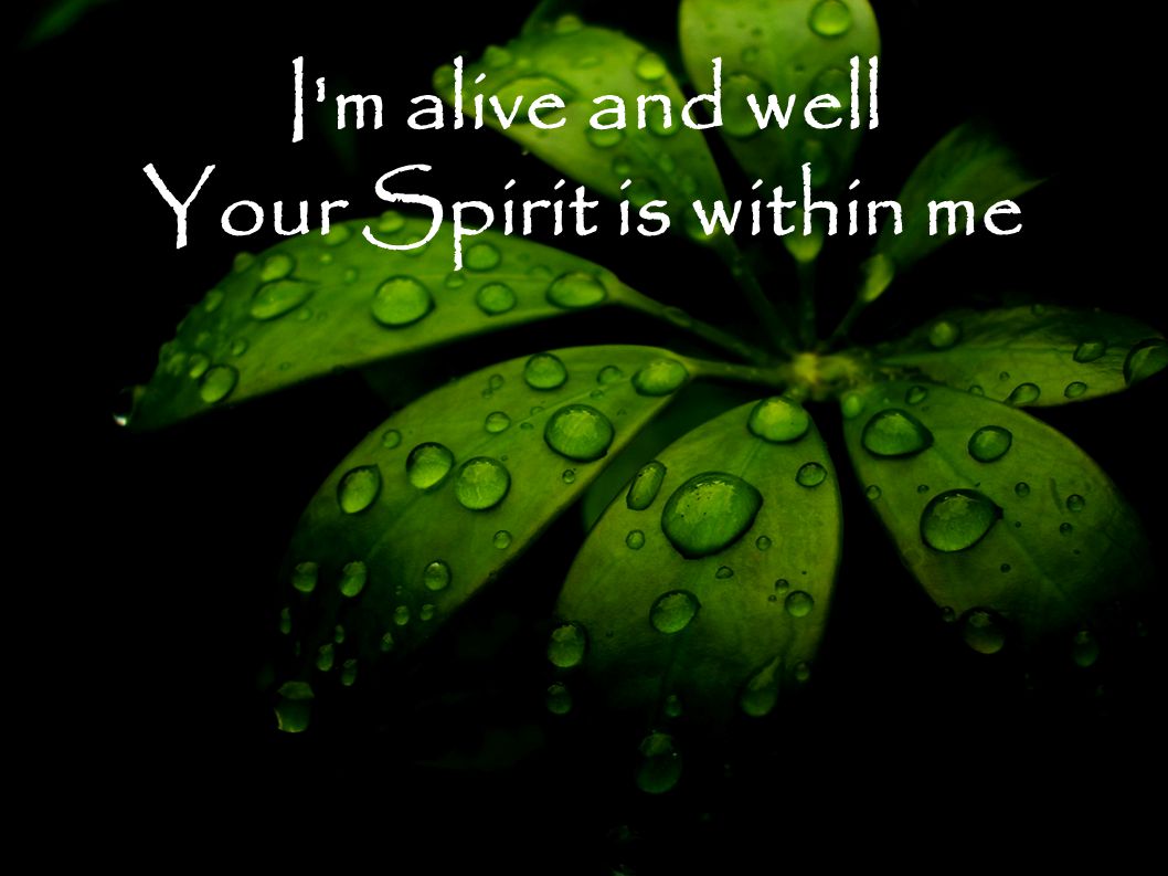 I m alive and well Your Spirit is within me