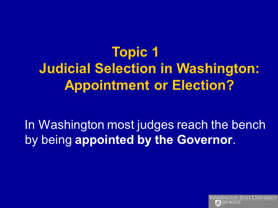 JUDICIAL SELECTION IN WASHINGTON: WHERE HAVE WE BEEN AND WHERE SHOULD WE  GO? David C. Brody, J.D., Ph.D. Associate Professor Washington State  University. - ppt download