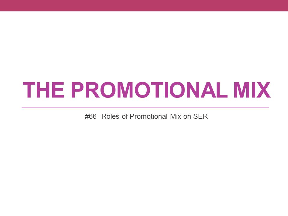 THE PROMOTIONAL MIX #66- Roles of Promotional Mix on SER