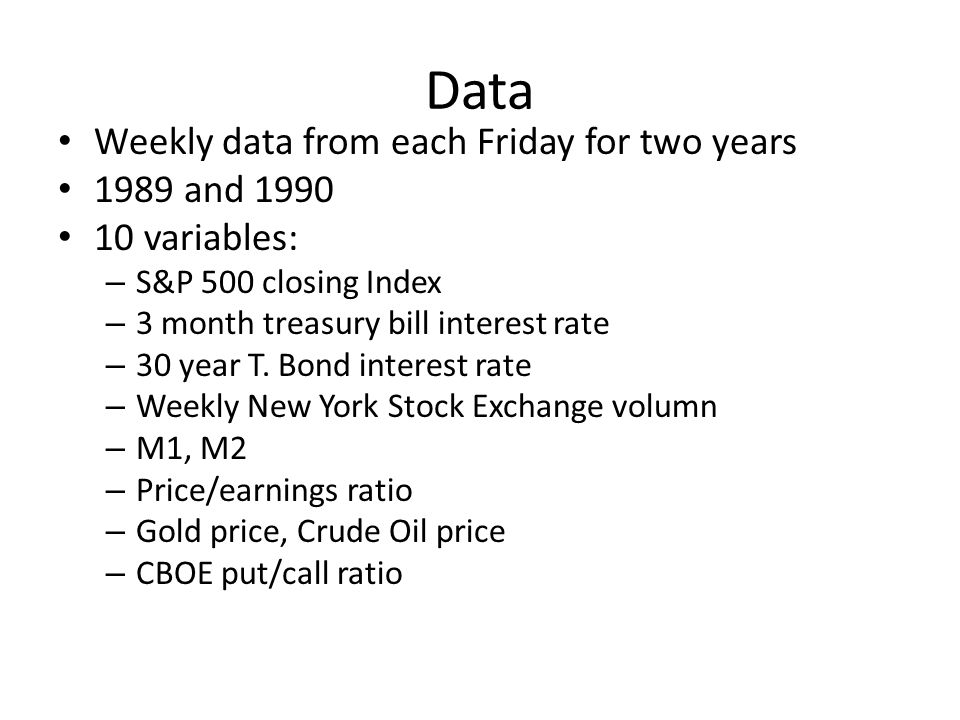 Data Weekly data from each Friday for two years 1989 and variables: – S&P 500 closing Index – 3 month treasury bill interest rate – 30 year T.