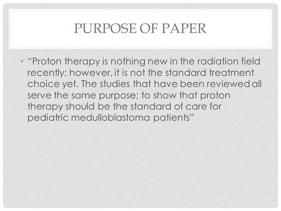 PURPOSE OF PAPER Proton therapy is nothing new in the radiation field recently; however, it is not the standard treatment choice yet.
