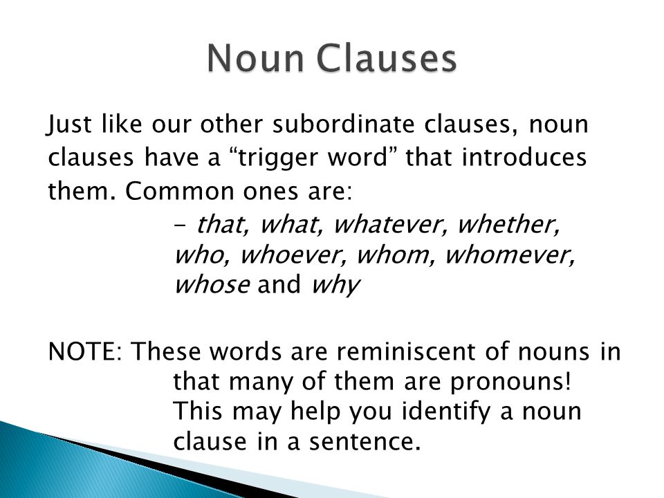 Just like our other subordinate clauses, noun clauses have a trigger word that introduces them.