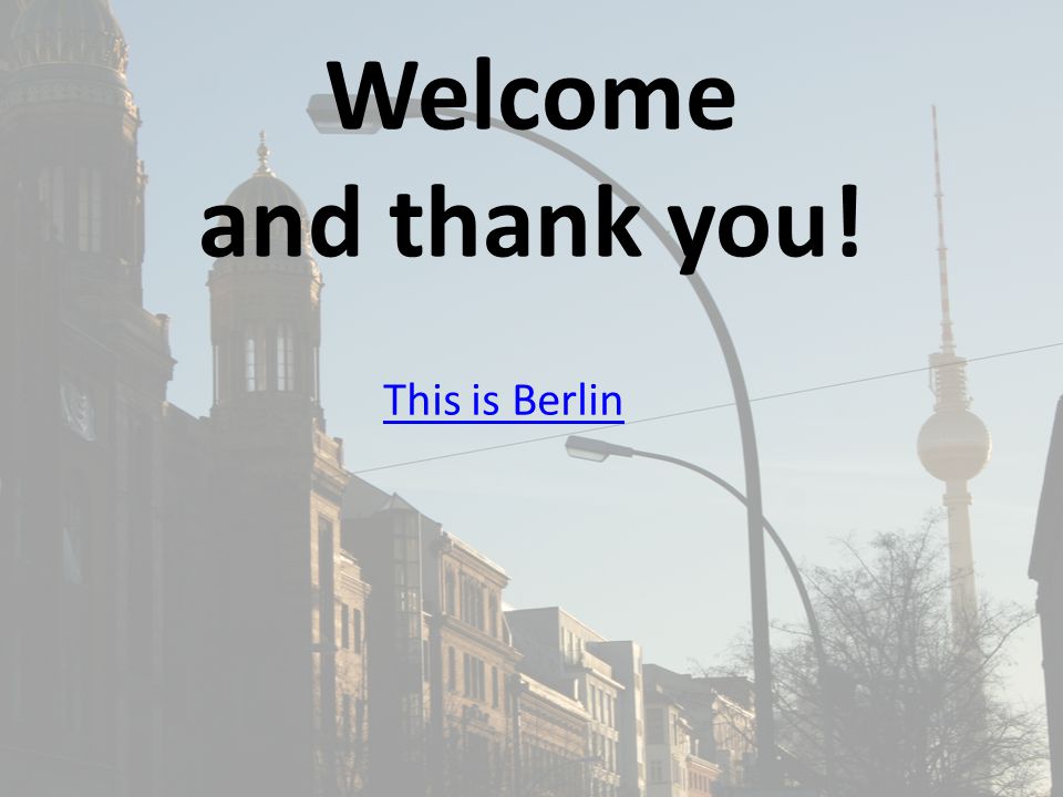 Welcome and thank you! This is Berlin