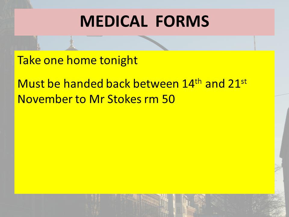 MEDICAL FORMS Take one home tonight Must be handed back between 14 th and 21 st November to Mr Stokes rm 50
