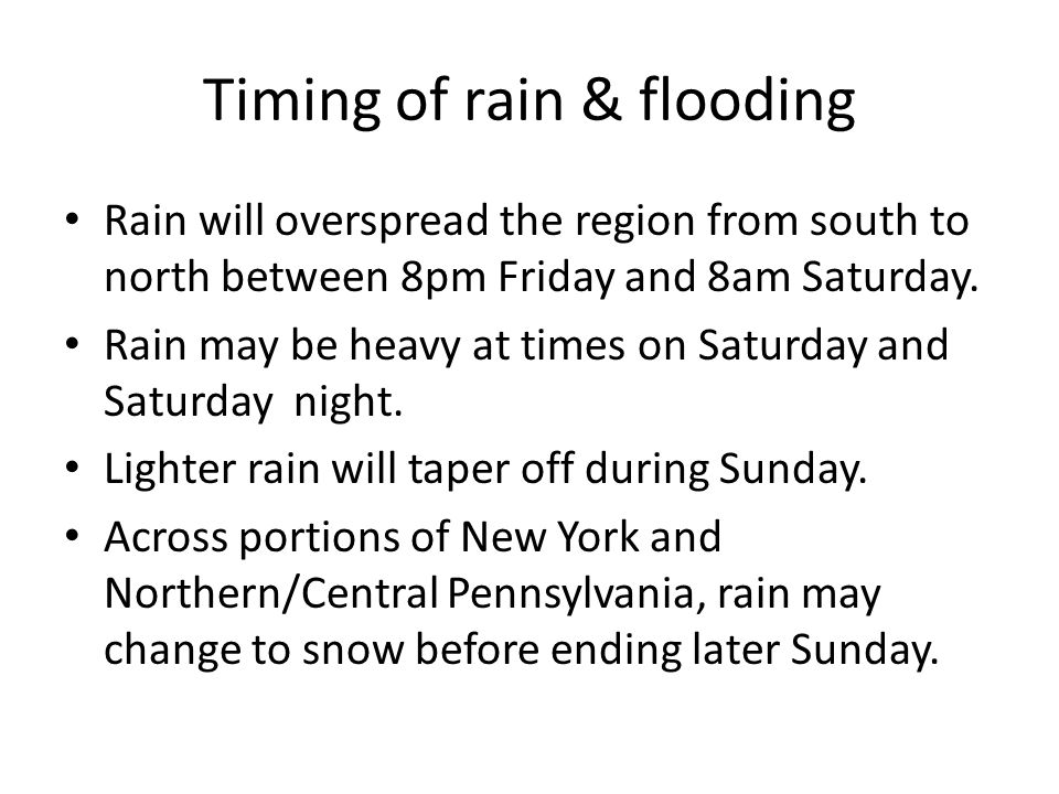 Timing of rain & flooding Rain will overspread the region from south to north between 8pm Friday and 8am Saturday.