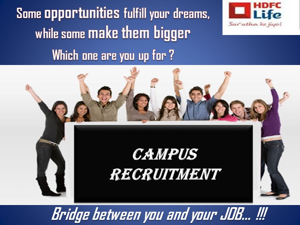 Bridge between you and your JOB… !!! CAMPUS RECRUITMENT CAMPUS RECRUITMENT
