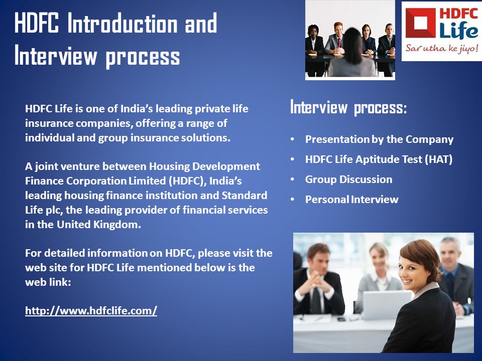 HDFC Introduction and Interview process HDFC Life is one of India’s leading private life insurance companies, offering a range of individual and group insurance solutions.