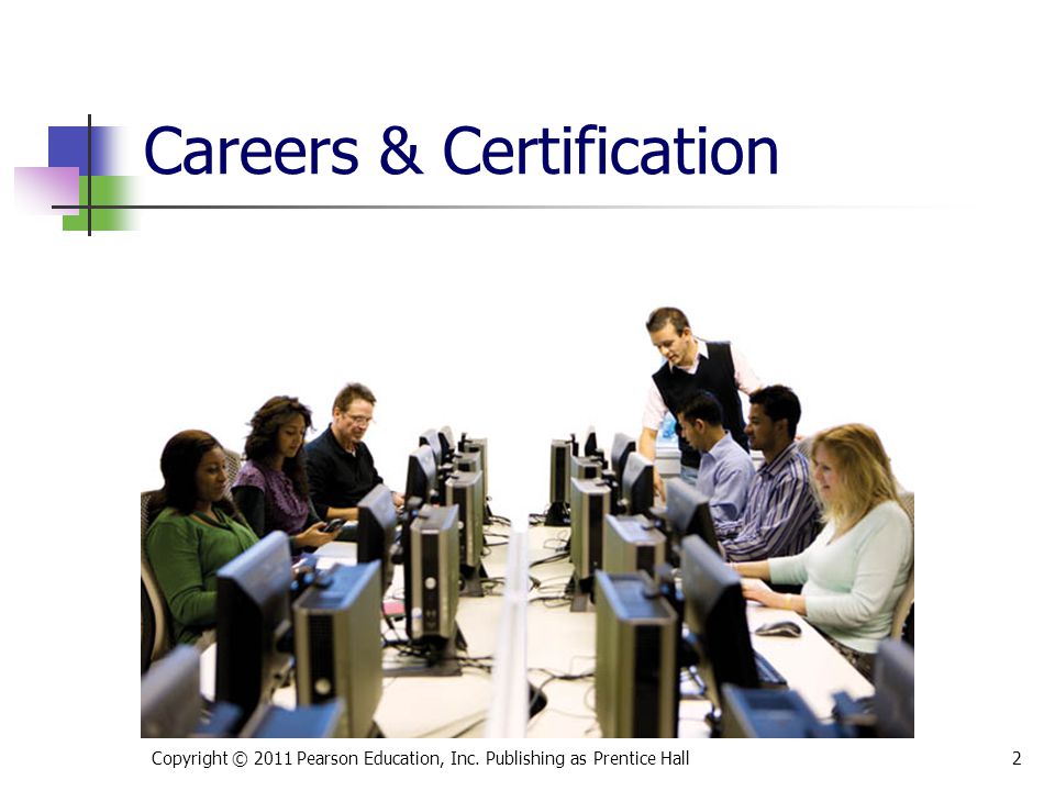 Careers & Certification Copyright © 2011 Pearson Education, Inc. Publishing as Prentice Hall2