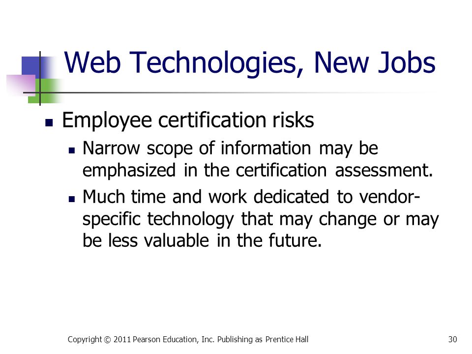 Web Technologies, New Jobs Employee certification risks Narrow scope of information may be emphasized in the certification assessment.